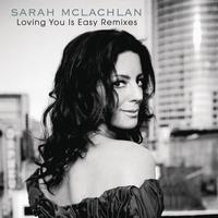 Sarah McLachlan - Loving You Is Easy Remixes