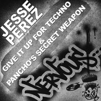 Jesse Perez - Give It Up For Techno & Pancho's Secret Weapon