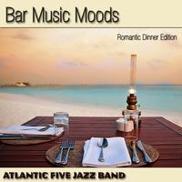 Atlantic Five Jazz Band - Bar Music Moods (Romantic Dinner Edition)