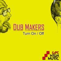 Dub Makers - Turn On / Off