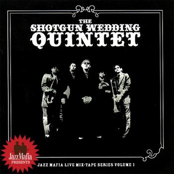 The Shotgun Wedding Quintet - Jazz Mafia Presents Jazz Mafia Live Mix-Tape Series Volume 1