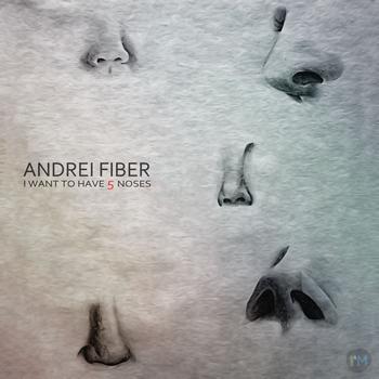 Andrei Fiber - I want to have 5 noses