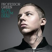 Professor Green - Alive Till I'm Dead (Explicit)
