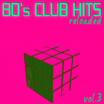 Various Artists - 80's Club Hits Reloaded Vol.3 - Best Of Club, Dance, House, Electro And Techno Remix Collection