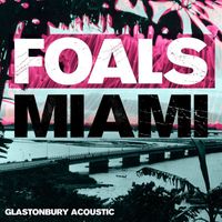 Foals - Miami (Glastonbury Acoustic)