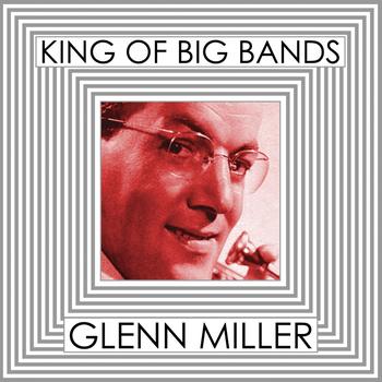 Glenn Miller And His Orchestra - King of Big Bands : Glenn Miller, Vol. 2