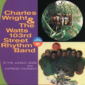 Charles Wright & The Watts 103rd Street Rhythm Band - In The Jungle, Babe/Express Yourself