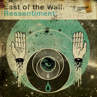 East Of The Wall - Ressentiment