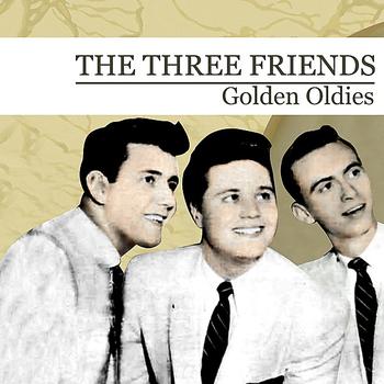 The Three Friends - Golden Oldies [The Three Friends] (Digitally Remastered) - EP
