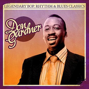 Don Gardner - Legendary Bop Rhythm & Blues Classics: Don Gardner (Digitally Remastered)