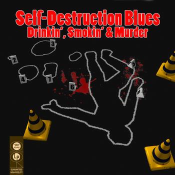 Various Artists - Self-Destruction Blues - Drinkin', Smokin' & Murder