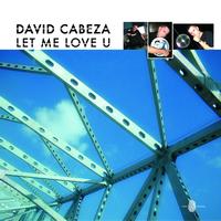 David Cabeza - Let Me Love U