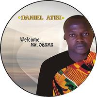 Daniel Ayisi - Welcome Mr. Obama
