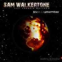 Sam Walkertone Feat. Francis Matthew - Then I Remember