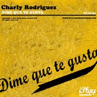 Charly Rodriguez - Dime Que Te Gusta