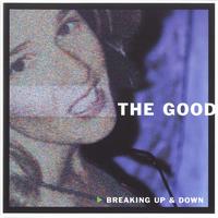 The Good - Breaking Up and Down