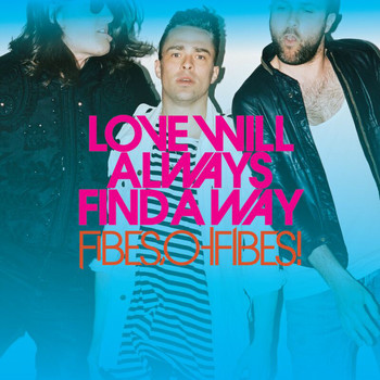 Fibes, Oh Fibes! - Love Will Always Find A Way