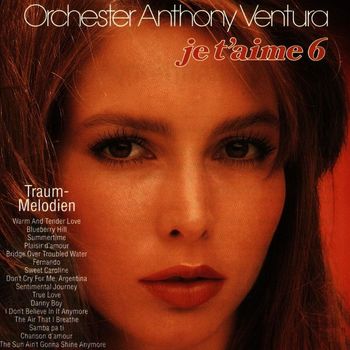 Orchester Anthony Ventura - Je T'Aime - Traummelodien 6 (Neue Version)