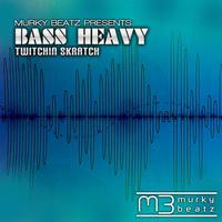 Twitchin Skratch - Bass Heavy
