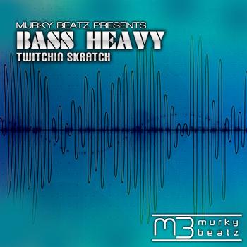 Twitchin Skratch - Bass Heavy