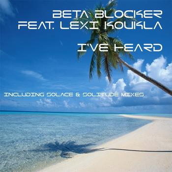 Beta Blocker feat. Lexi Koukla - I've Heard