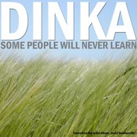 Dinka - Some People Will Never Learn