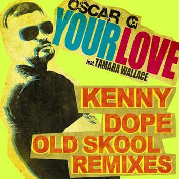 Oscar G - Your Love feat Tamara Wallace - Kenny Dope Old School Remixes