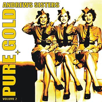 Andrews Sisters - Pure Gold - Andrews Sisters, Vol. 2