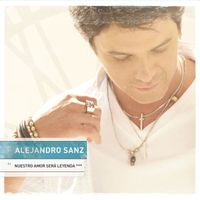 Alejandro Sanz - Nuestro amor sera leyenda EP
