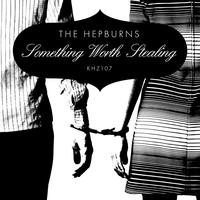 The Hepburns - Something Worth Stealing