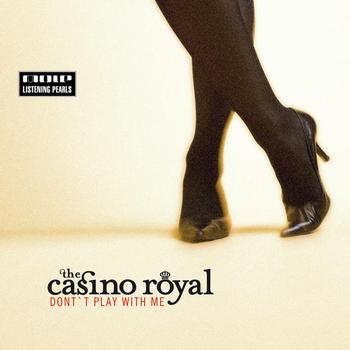 The Casino Royal - Don't Play With Me