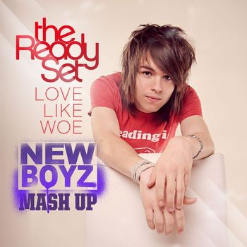 The Ready Set - Love Like Woe (New Boyz Mash-Up)