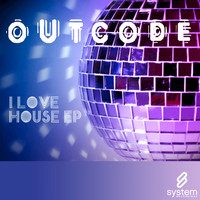 OutCode - I Love House EP