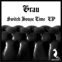 Grau - Switch House Time EP