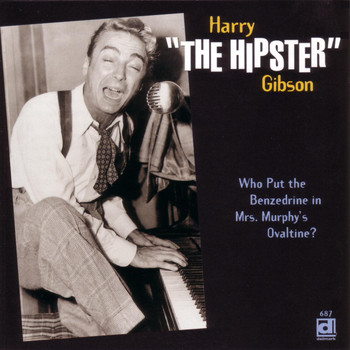 Harry "The Hipster" Gibson - Who Put The Benzedrine In Mrs. Murphy's Ovaltine?