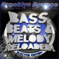 Brooklyn Bounce - Bass, Beats & Melody Reloaded! (Electro Edition)