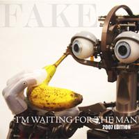 Fake - I'm Waiting for the Man (2007 Edition)