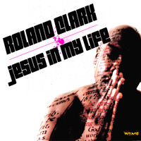 Roland Clark - Jesus In My Life