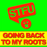 STFU - Going Back to My Roots