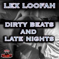 Lex Loofah - Dirty Beats & Late Nights