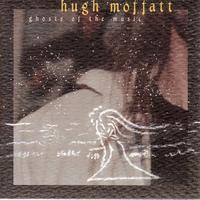 Hugh Moffatt - Ghosts Of The Music
