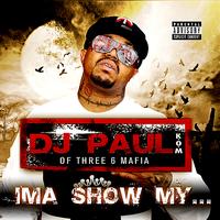 DJ Paul - Ima Show My... - Single (Explicit)