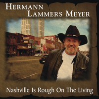 Hermann Lammers Meyer - Nashville Is Rough On the Living