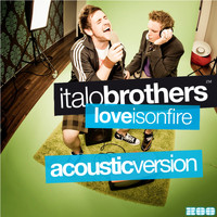 ItaloBrothers - Love Is On Fire (Acoustic Version)