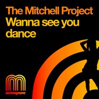 The Mitchell Project - Wanna See You Dance