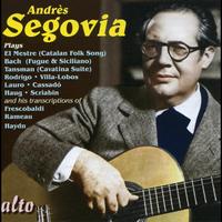 Andres Segovia - Segovia Plays: Lo Mestre, Bach, Haydn, Rameeau, Rodrigo, Lauro, Scriabin, Cassadau, Villa-lobos