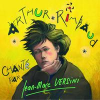 Jean-Marc Versini - Arthur Rimbaud chanté