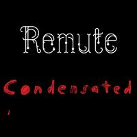 Remute - Condensated