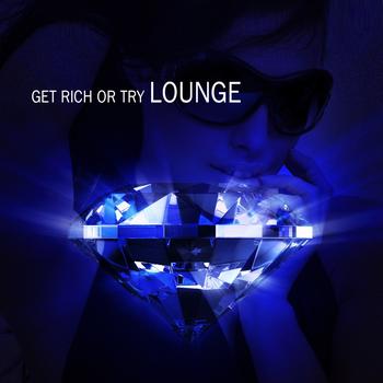 Various Artists - Get Rich Or Try Lounge