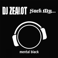 DJ Zealot - Suck My...